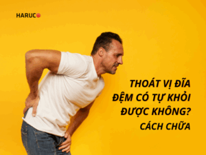 Thoát vị đĩa đệm có tự khỏi được không? Phương pháp điều trị an toàn
