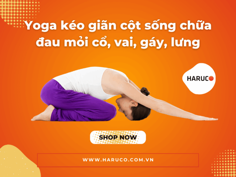 Yoga kéo giãn cột sống chữa đau mỏi cổ, vai, gáy, lưng