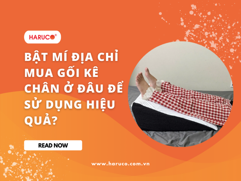 Mua gối kê chân ở đâu tốt giúp giảm đau mỏi, lưu thông máu hiệu quả?