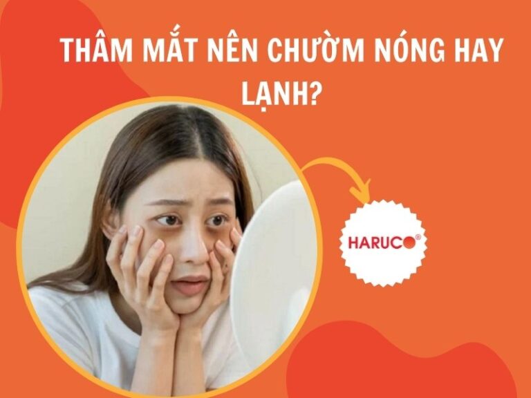 Thâm mắt nên chườm nóng hay lạnh? Nguyên nhân gây thâm mắt