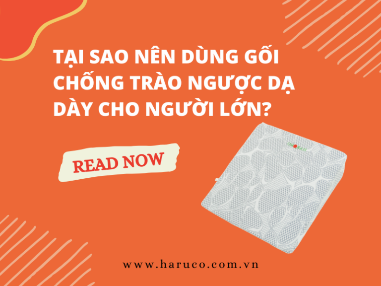 Tại sao nên dùng gối chống trào ngược dạ dày cho người lớn?