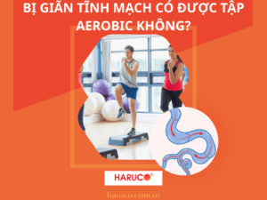 Bị giãn tĩnh mạch có được tập aerobic không?