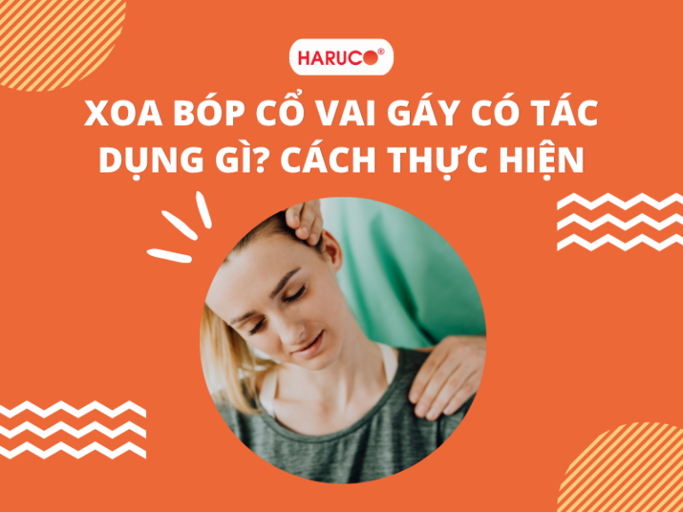 Xoa bóp cổ vai gáy có tác dụng gì? Cách thực hiện