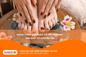Ngâm chân mỗi ngày có tốt không? Lợi ích, tác hại và cách ngâm chân đúng