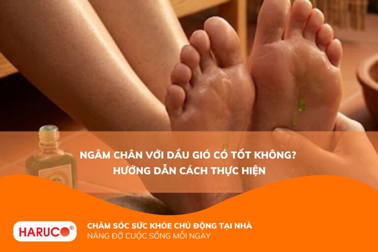 Ngâm chân với dầu gió có tốt không? Hướng dẫn sử dụng an toàn và hiệu quả