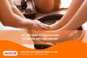 Tác dụng của ngâm chân đối với sức khỏe: 10 lợi ích không nên bỏ qua
